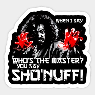 WHEN I SAY SHO NUFF Sticker